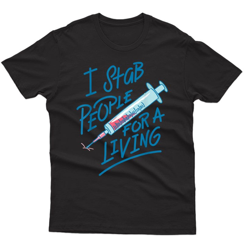 Nurse I Stab People For A Living Needle Nurse Phlebotomist T-shirt