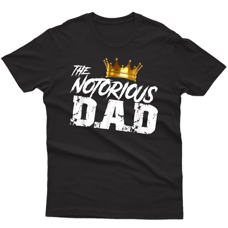 Old School Funny Hip Hop Fathers Day Notorious Dad T-shirt