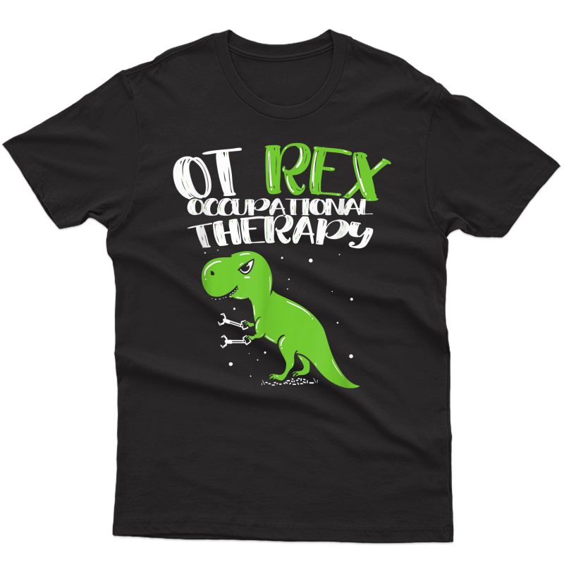 Ot Rex, Occupational Therapy, Occupational Therapist Gift T-shirt