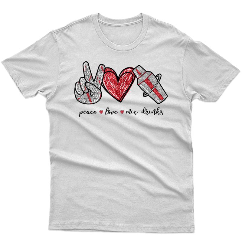 Peace Love Mix Drinks Shaker Cute Bartender Gifts T-shirt