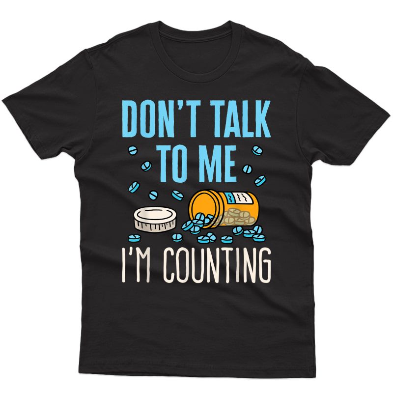 Pharmacist Don't Talk To Me I'm Counting Funny Pharm Tech T-shirt
