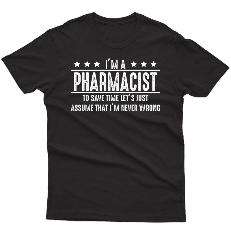 Pharmacist Never Wrong - Pharmacist Shirt Gift T-shirt