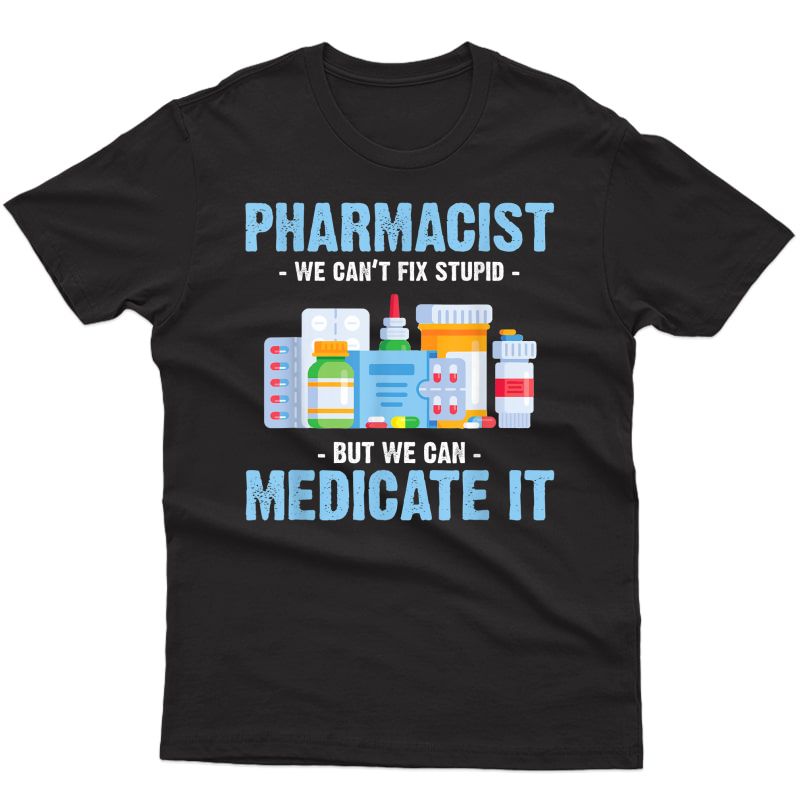 Pharmacist We Can't Fix Stupid - Pharmacy Technician Student T-shirt