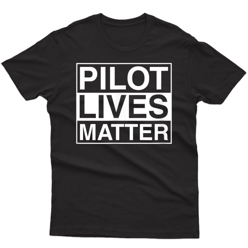Pilot Lives Matter Funny Novelty Pilot T-shirt