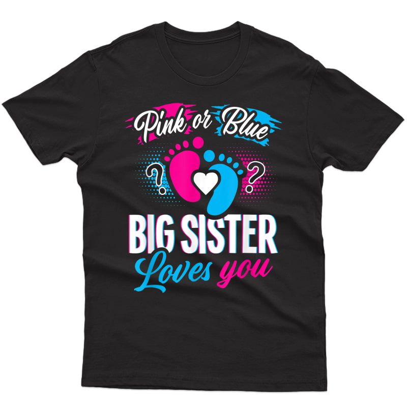 Pink Or Blue Big Sister Loves You T Shirt Baby Gender Reveal T-shirt