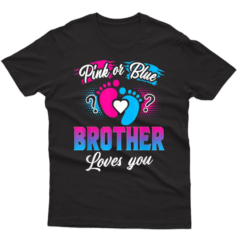 Pink Or Blue Brother Loves You T Shirt Gender Reveal Baby T-shirt