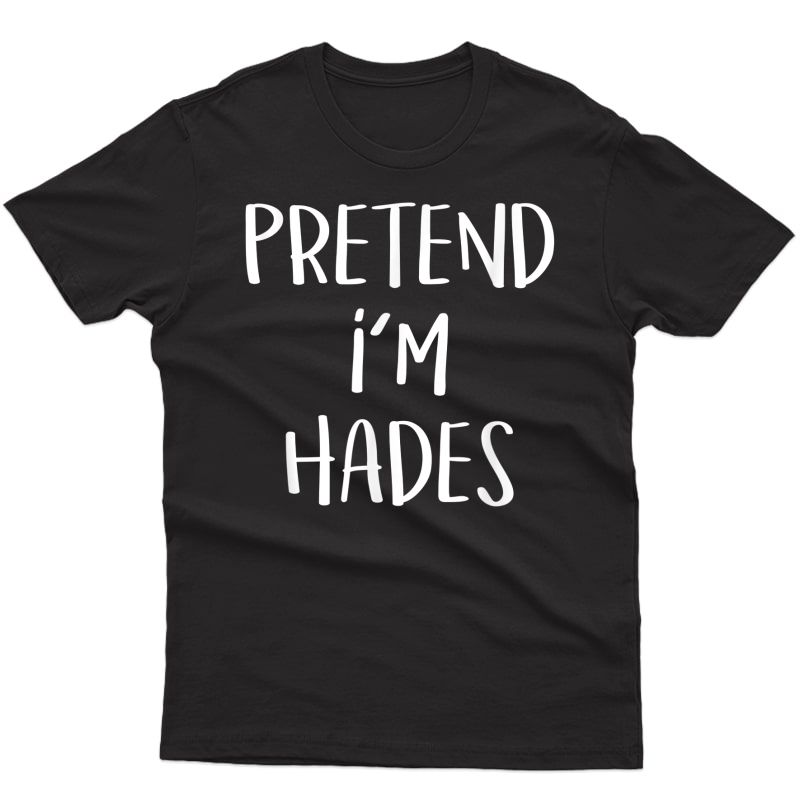 Pretend I'm Hades Costume Greek God Funny Halloween Party T-shirt