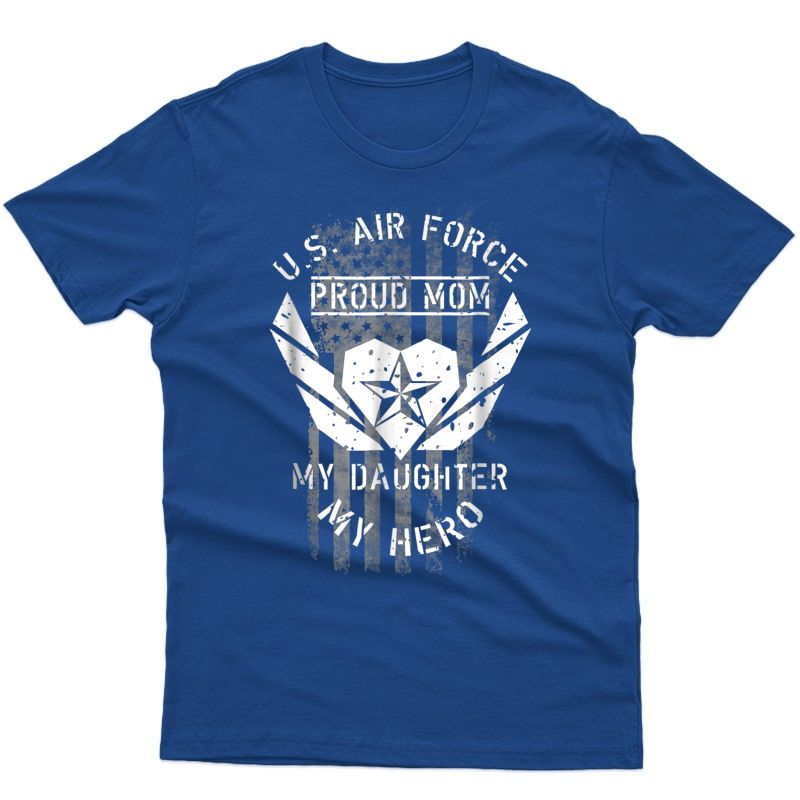 Proud Air Force Mom Shirt - My Daughter My Hero Tshirt Gifts