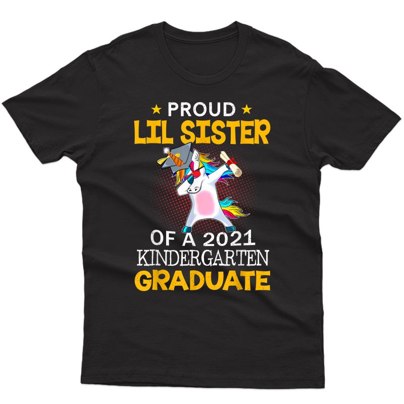 Proud Lil Sister Of A 2021 Kindergarten Graduate Unicorn Dab T-shirt