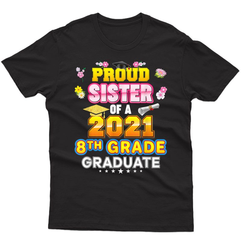 Proud Sister Of A 2021 8th Grade Graduate Last Day School T-shirt