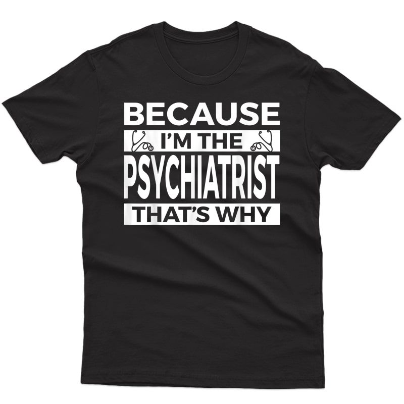 Psychiatrist Apparel - Funny Amazing Gifts For Psychiatrists T-shirt