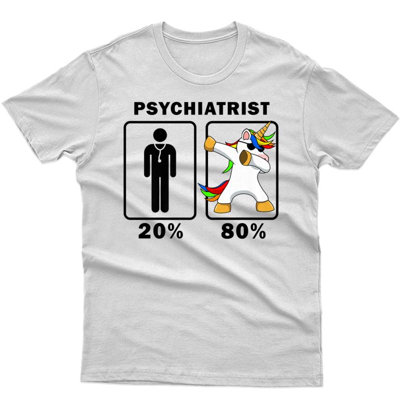 Psychiatrist Dabbing Unicorn Tshirt 80 20 Principle