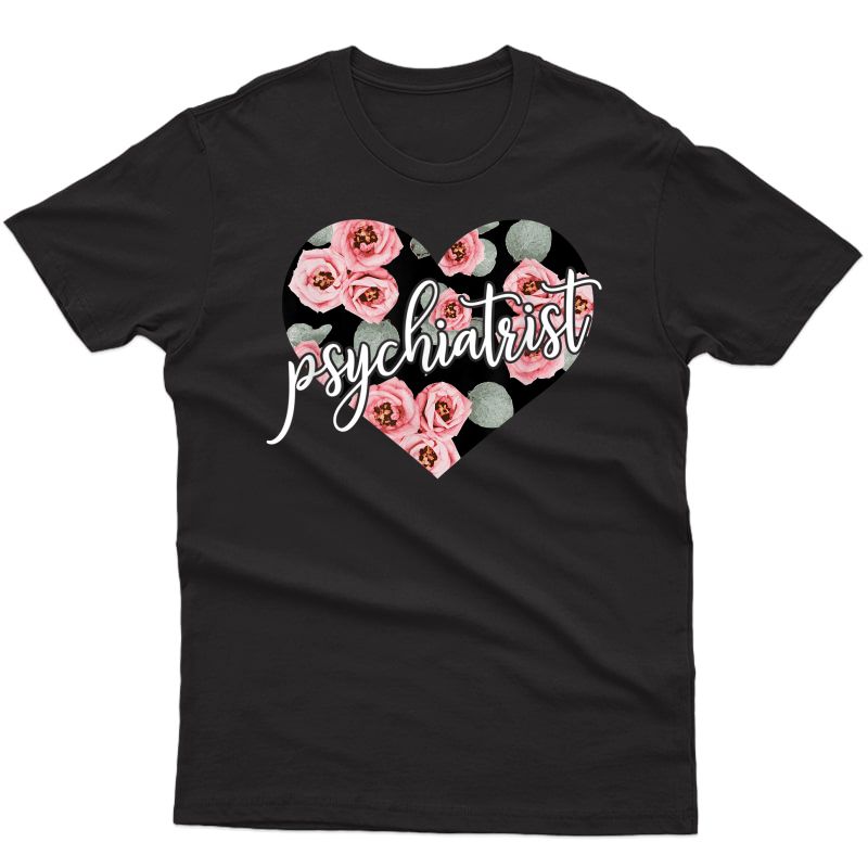 Psychiatrist Floral Heart Shirt Cute Positive Flowers Gift