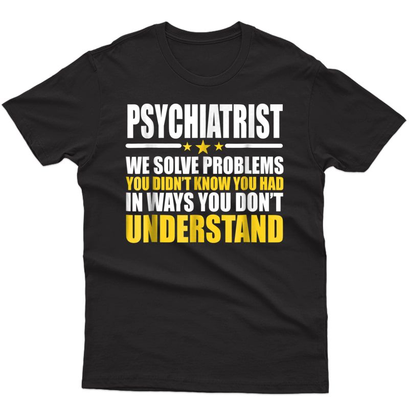 Psychiatrist Job T-shirt - Psychiatrist Gift - Coworker Gift
