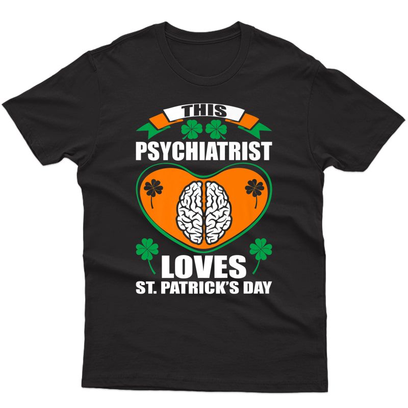 Psychiatrist Loves St Patrick Day Irish Gift Premium T-shirt