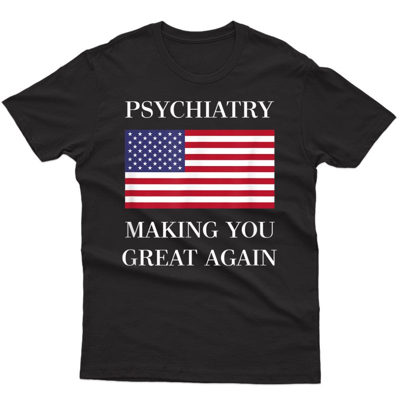 Psychiatrist Tshirt | Psychiatry Gifts | Great Again Tee T-shirt
