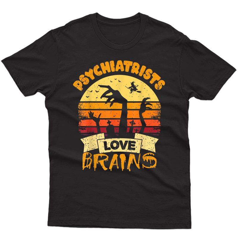 Psychiatrists Love Brains Tshirt Gift Halloween Psychiatrist T-shirt