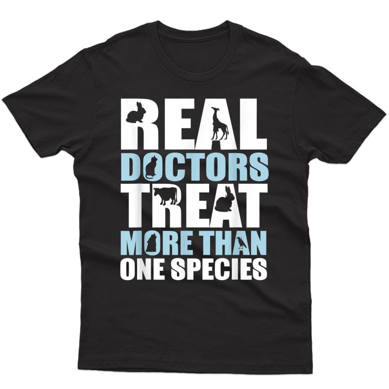 Real Doctor Treat More Than One Species Veterinarian T Shirt T-shirt