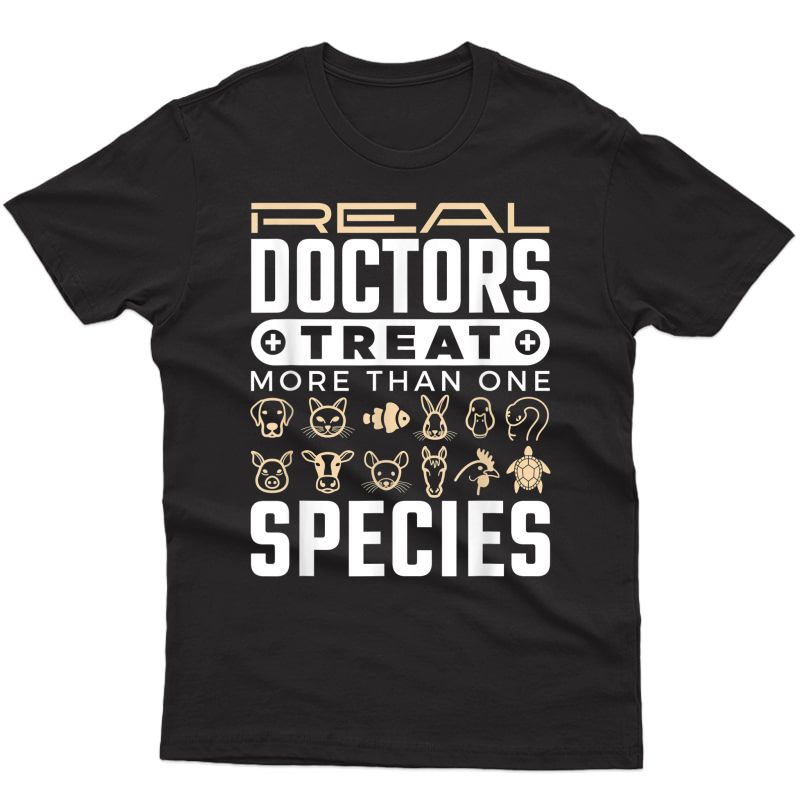 Real Doctors Treat More Than One Species Veterinarian Shirt