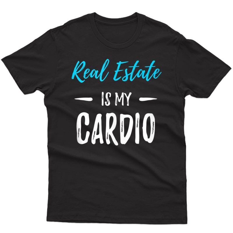 Real Estate Is My Cardio Funny Realtor Gift Idea Tank Top Shirts