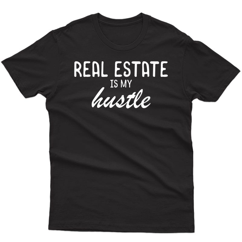 Real Estate Is My Hustle T-shirt Funny Realtor Gift 