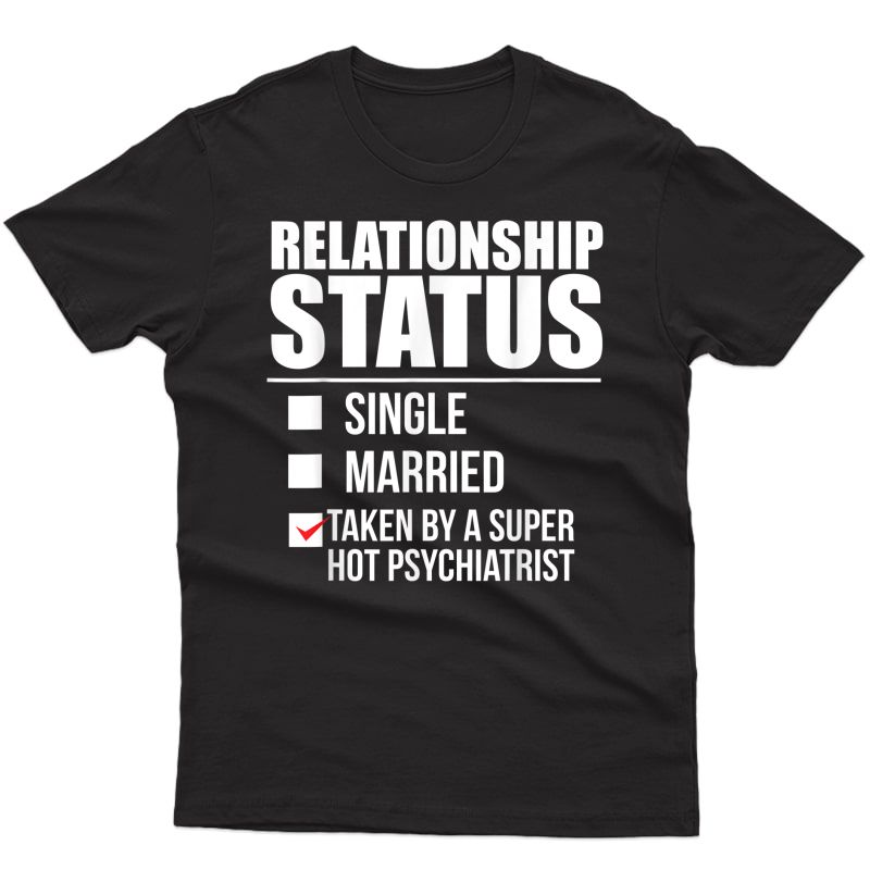 Relationship Status Taken Super Hot Psychiatrist Doctor Gift T-shirt
