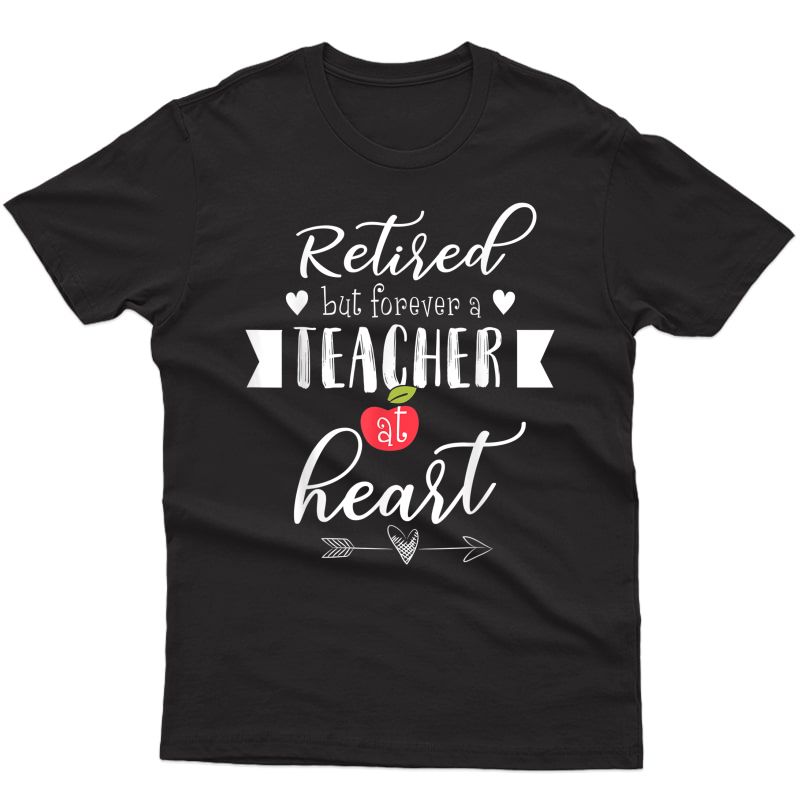 Retired But Forever A Tea At Heart T-shirt Teaching Gift T-shirt