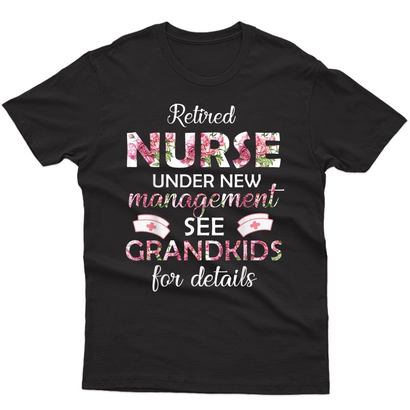 Retired Nurse Under New Managet See Grand Nana Tshirt