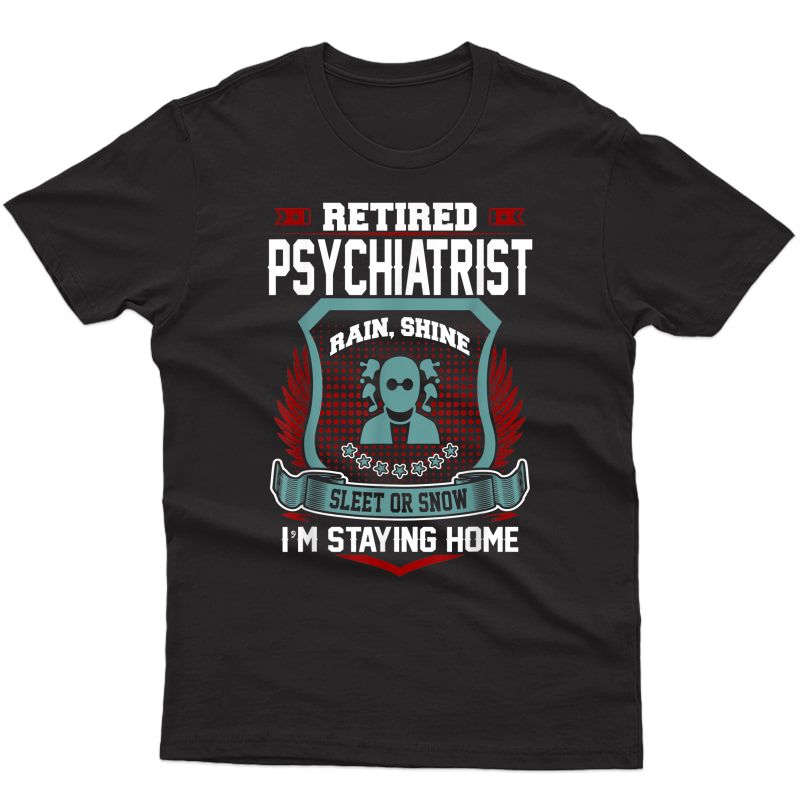 Retired Psychiatrist Staying Home Retiret Tshirt