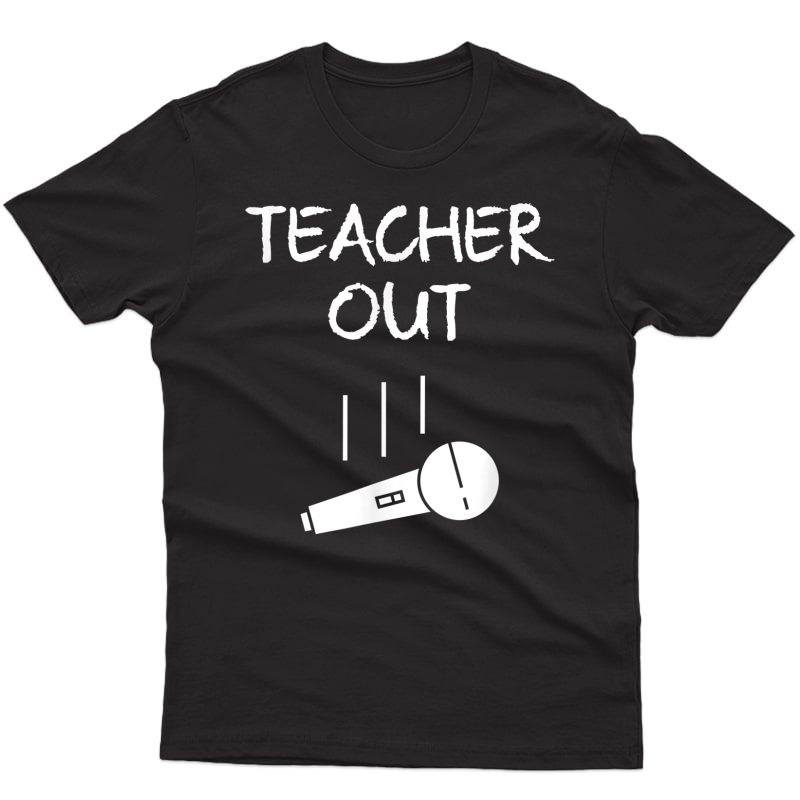 Retired Tea Out Mic Drop Retiret End Of School Year T-shirt
