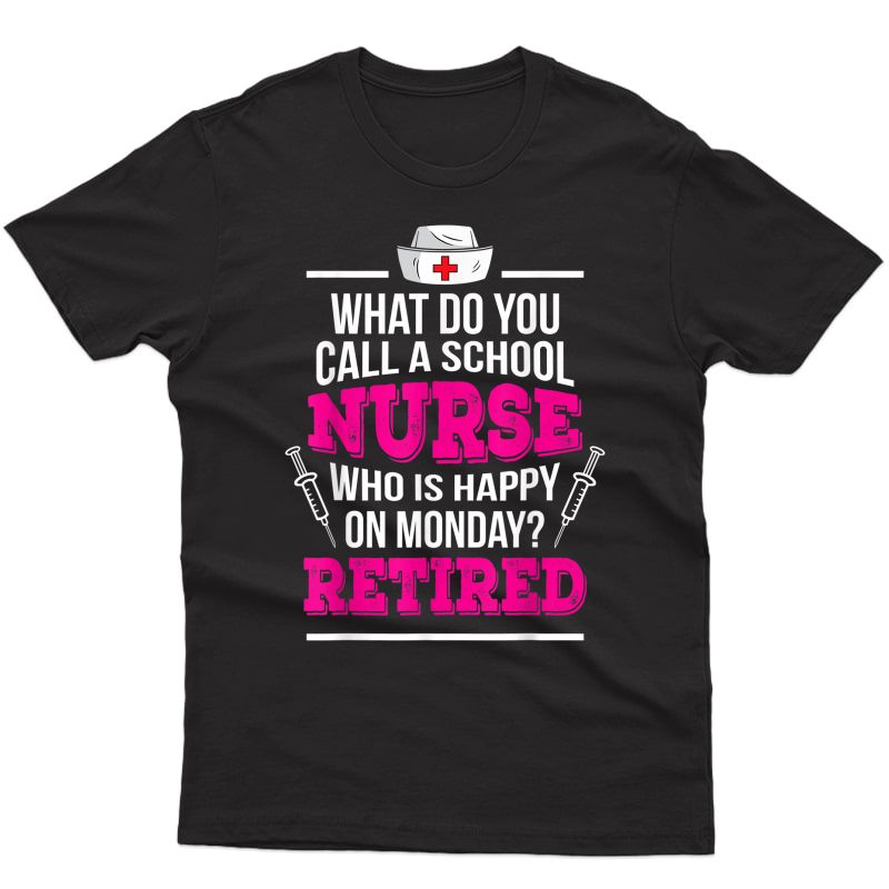 Retiret School Nurse Shirt: Nurse Happy On Monday Retired