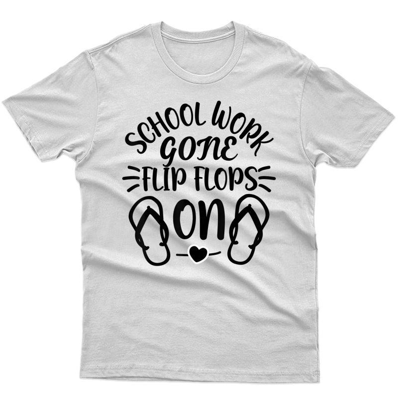 School Work Gone Flip Flops On Last Day Of School Tea T-shirt