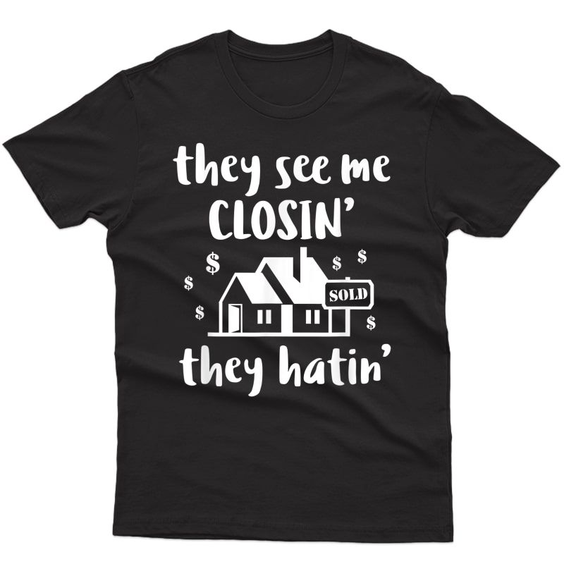 See Me Closing Hating Funny Realtor Real Estate Agent Gift T-shirt