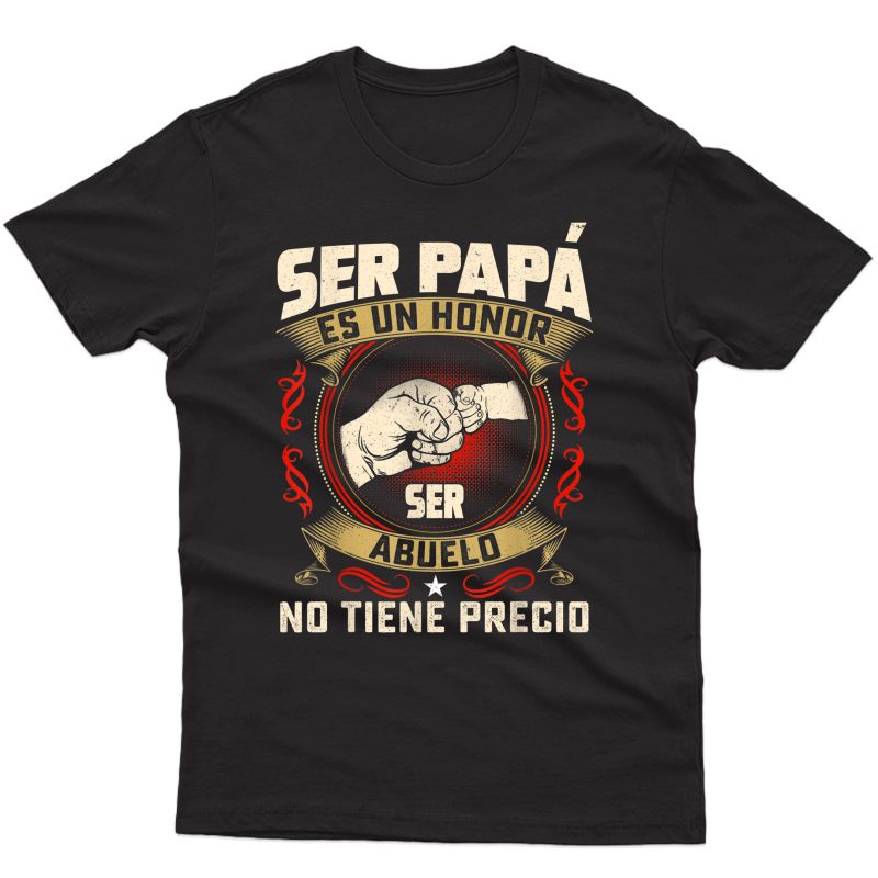 Ser Papa Es Un Honor Ser Abuelo No Tiene Precio T-shirt Dad