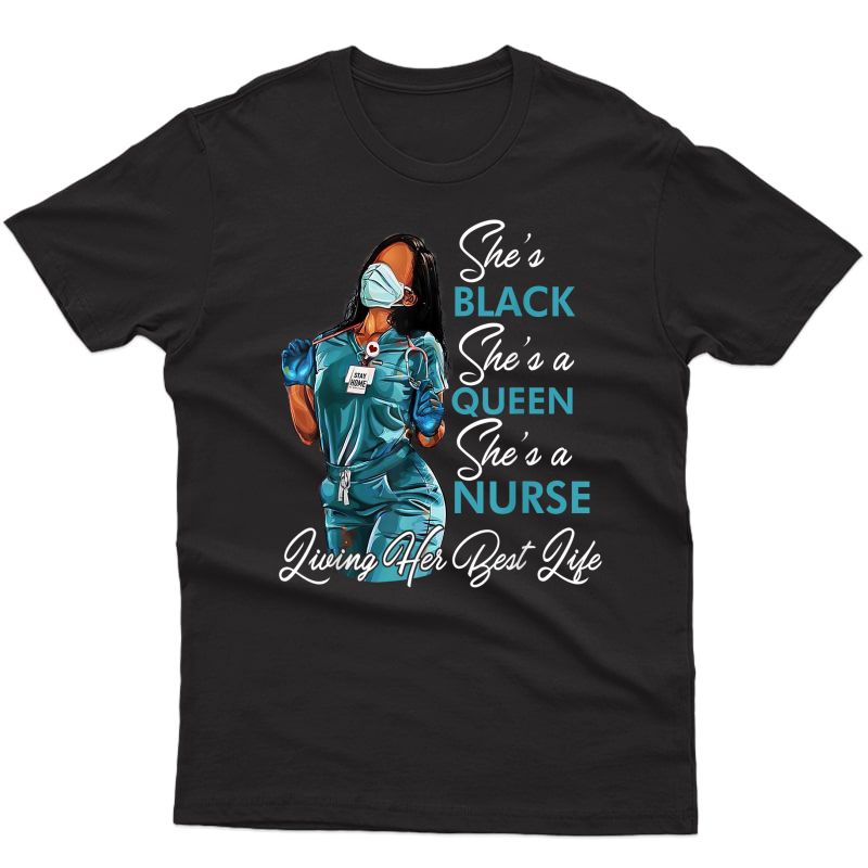 She's Black She's A Queen She's A Nurse Living Her Best Life T-shirt