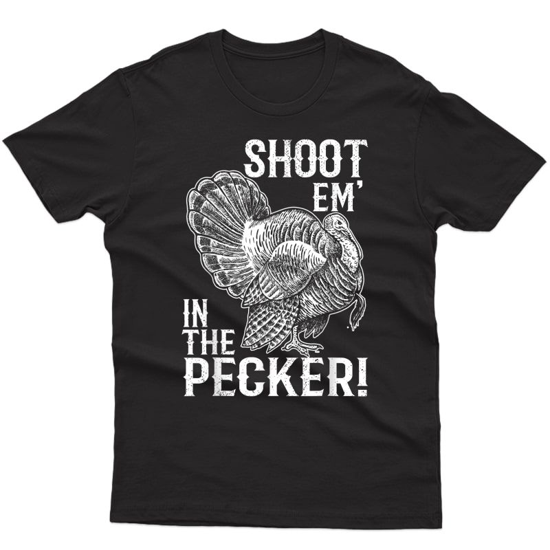 Shoot Em' In The Pecker T Shirt Turkey Hunting Legend Hunter T-shirt