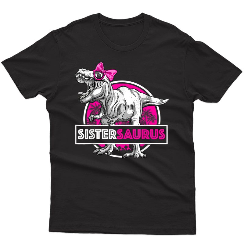 Sistersaurus T-rex Shirt Funny Sister Saurus Dinosaur T-shirt