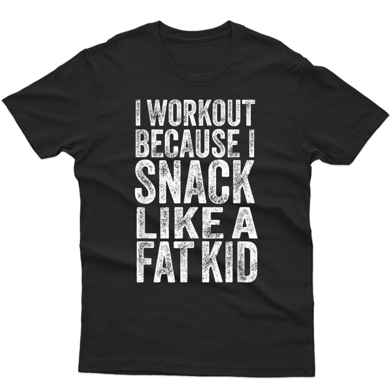 Snack Like A Fat Funny Gym Workout Ness Weightlifting T-shirt