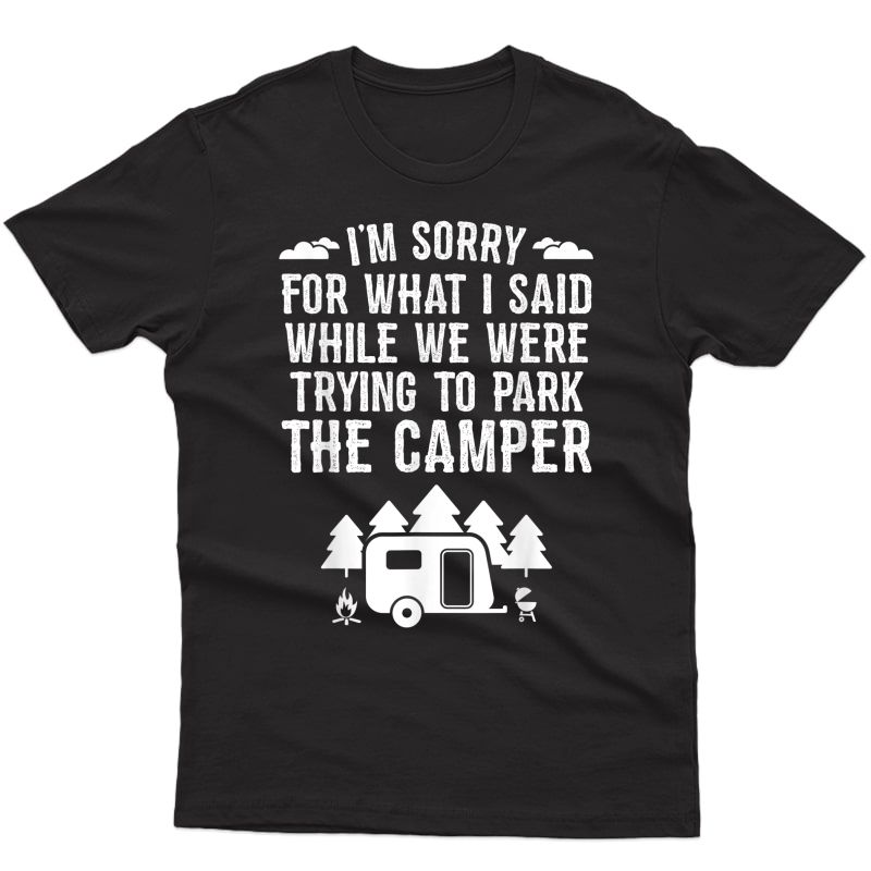 Sorry For What I Said While Parking Rv Camping T-shirt Gift
