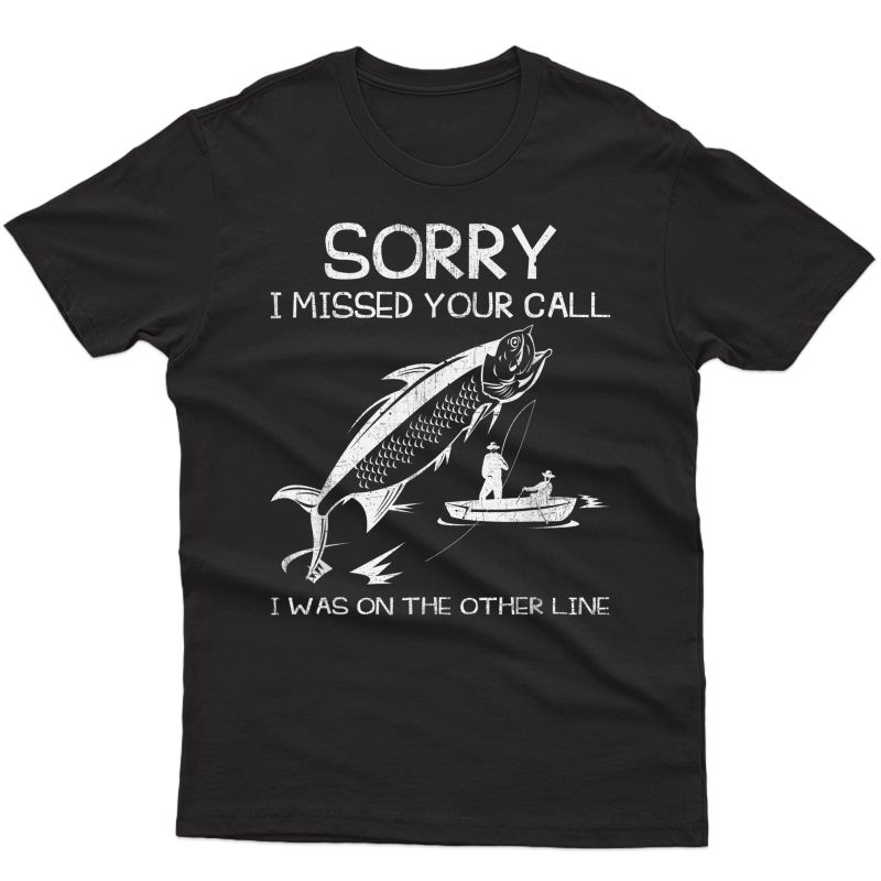 Sorry I Missed Your Call Was On Other Line - Fishing T-shirt