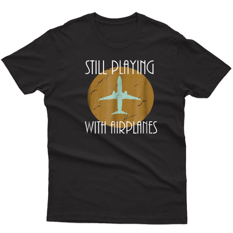 Still Playing With Airplanes Pilot Shirt Vintage Graphic Tee