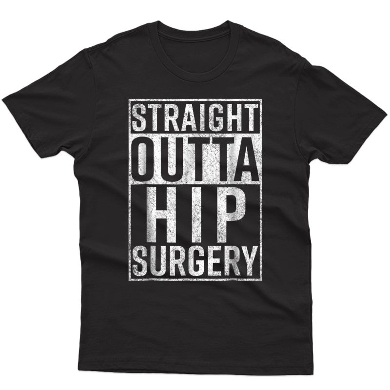 Straight Outta Hip Surgery T-shirt Funny Get Well Gag Gift