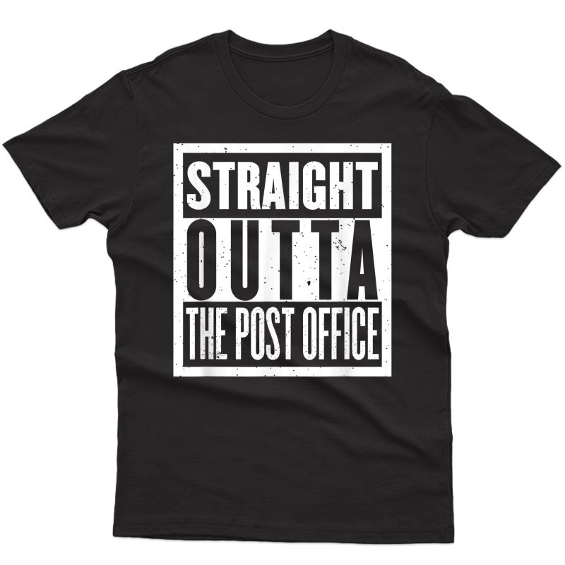 Straight Outta The Post Office Funny Postal Worker T-shirt