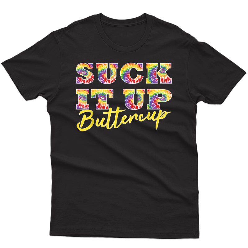 Suck It Up Buttercup Tie Dye Text Funny Graphic Tee T-shirt