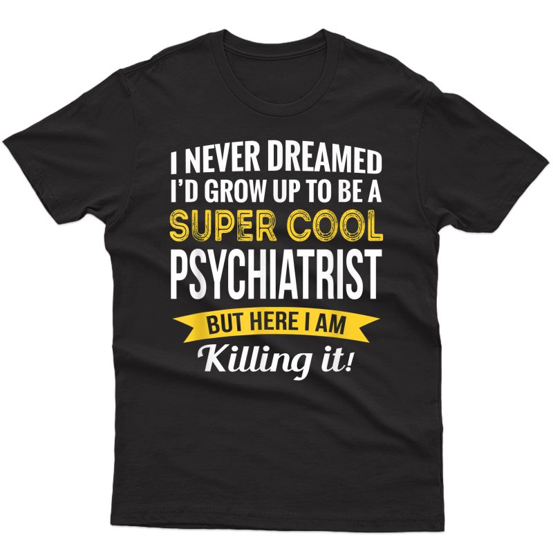 Super Cool Psychiatrist Tshirt Gifts Funny T-shirt