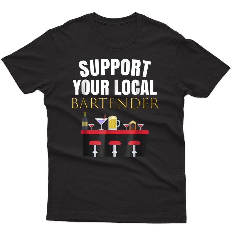 Support Your Local Bartender Shirt Out & Tee