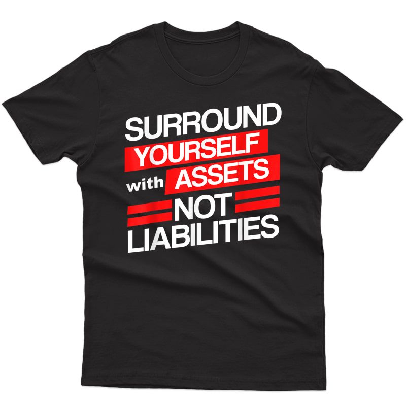 Surround Yourself Assets Not Liabilities Accountant T-shirt
