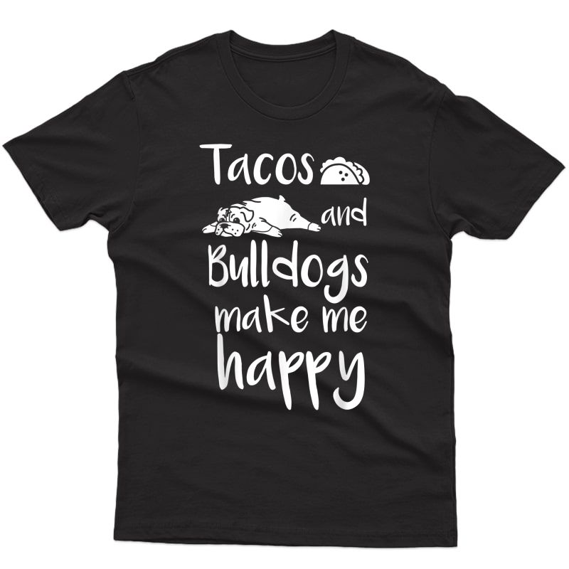 Tacos And Bulldogs Make Me Happy English Bulldog Dog T-shirt