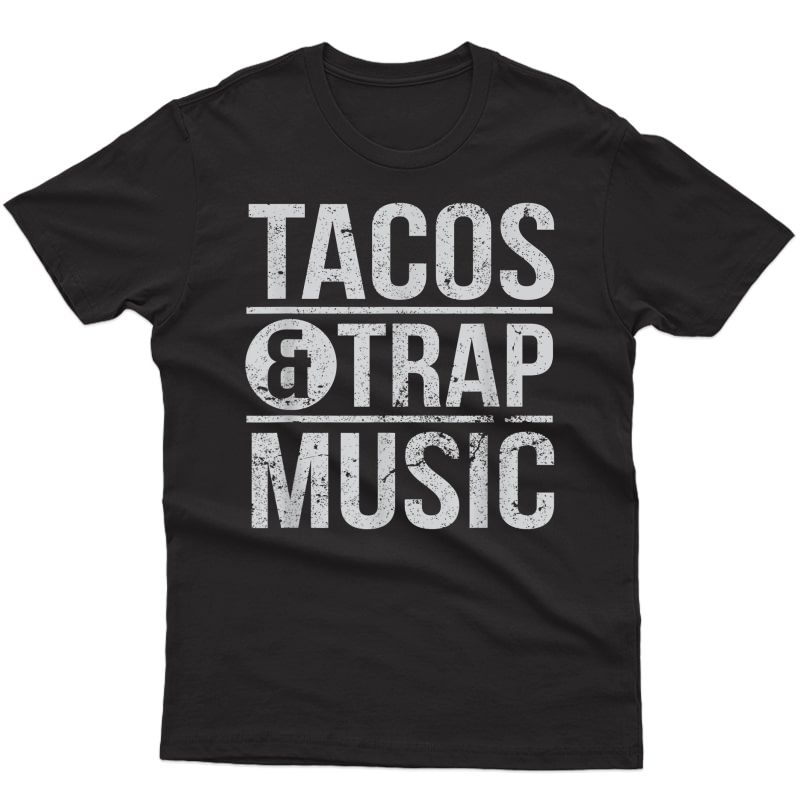 Tacos And Trap Music Funny Edm Mexican Food T-shirt