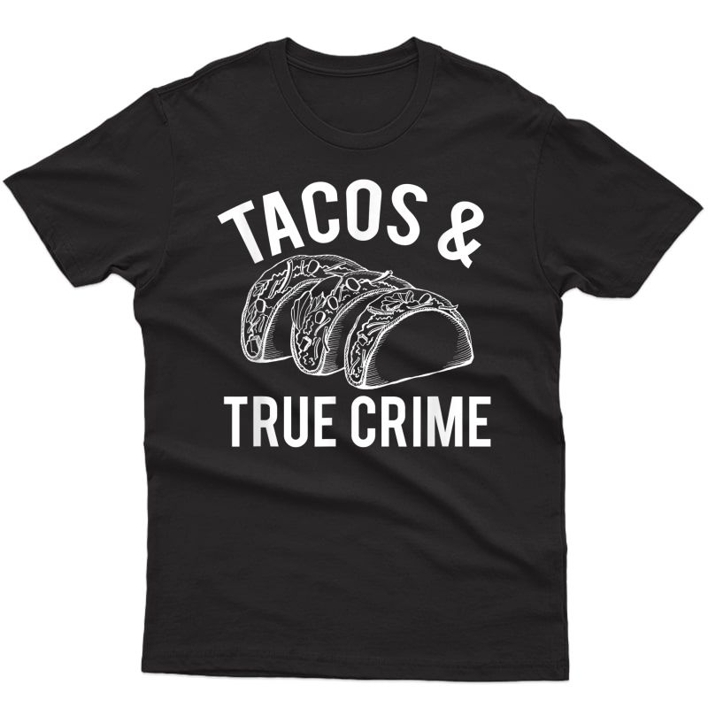 Tacos And True Crime T-shirt True Crime Gifts Taco Lover Tee